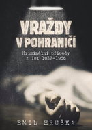 Vraždy v pohraničí: Kriminální případy z let 1927–1956 - Kniha