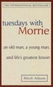 Tuesdays with Morrie: 'An old man, a young man, and life''s greatest lesson' - Kniha