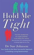 Hold Me Tight: Your Guide to the Most Successful Approach to Building Loving Relationships - Kniha