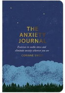 The Anxiety Journal: Exercises to Soothe Stress and Eliminate Anxiety Wherever You are - Kniha