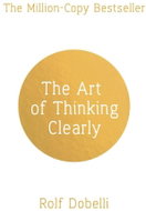 The Art of Thinking Clearly: Better Thinking, Better Decisions - Kniha