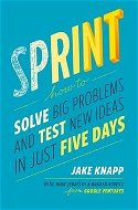 Sprint: How to Solve Big Problems and Test New Ideas in Just 5 Days - Kniha