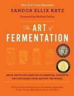 The Art of Fermentation: An In-depth Exploration of Essential Concepts and Processes from Around the - Kniha