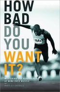 How Bad Do You Want It?: Mastering the Psychology of Mind Over Muscle - Kniha