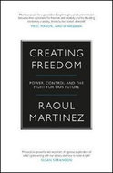 Creating Freedom: Power, Control and the Fight for Our Future - Kniha