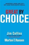 Great by Choice: Uncertainty, Chaos and Luck - Why Some Thrive Despite Them All - Kniha