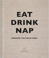 Eat, Drink, Nap: Bringing the house home - Kniha