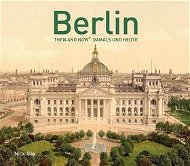 Berlin Then and Now: Damals und Heute - Kniha