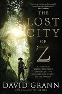 The Lost City of Z. Film Tie-In: A Legendary British Explorer's Deadly Quest to Uncover the Secrets  - Kniha