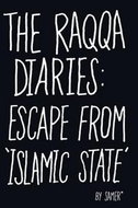 The Raqqa Diariess: Escape from 'Islamic State': Life Inside Islamic State - Kniha