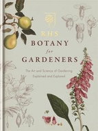 RHS Botany for Gardeners: The Art and Science of Gardening Explained & Explored - Kniha