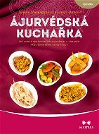 Ájurvédská kuchařka: Průvodce správným stravováním a zdravím pro jednotlivé konstituce - Kniha
