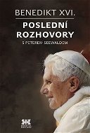 Benedikt XVI.Poslední rozhovory s Peterem Seewaldem - Kniha
