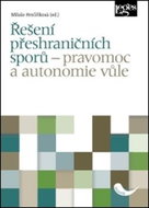 Řešení přeshraničních sporů - pravomoc a autonomie vůle - Kniha