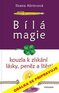 Bílá magie Kouzla pro úspěšný život - Kniha