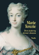 Marie Terezie: Život císařovny slovem i obrazem - Kniha