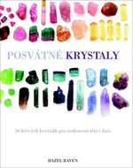 Posvátné krystaly: 50 léčivých krystalů pro uzdravení těla i duše - Kniha