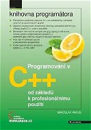Kniha Programování v C++: od základů k profesionálnímu použití - Kniha