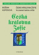 Česká královna Žofie: Ve znamení kalicha a kříže - Kniha