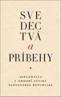 Svedectvá a príbehy: Diplomacia v období vzniku Slovenskej republiky - Kniha