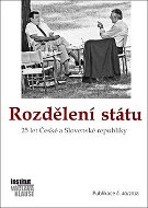 Rozdělení státu: 25 let České a Slovenské republiky - Kniha