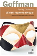 Všichni hrajeme divadlo: Sebeprezentace v každodenním životě - Kniha