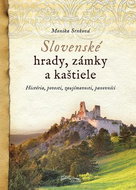 Slovenské hrady, zámky a kaštiele: História, povesti, zaujímavosti, panovníci - Kniha
