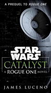 Star Wars: Catalyst: A Rogue One Novel - Kniha