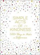 Simple Acts of Kindness: 500+ Ways to Make a Difference - Kniha