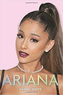 Ariana- The Unauthorized Biography: Ariana Grande - Kniha