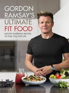 Gordon Ramsay Ultimate Fit Food: Mouth-Watering Recipes to Fuel You for Life - Kniha