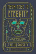 From Here to Eternity: Travelling the World to Find the Good Death - Kniha