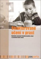 Strukturované učení v praxi: Uplatnění principů Strukturovaného učení v prostředí běžné školy - Kniha