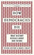 How Democracies Die: What History Tells Us About Our Future - Kniha
