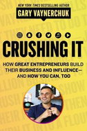 Crushing It!: How Great Entrepreneurs Build Their Business and Influence--and How You Can, Too - Kniha