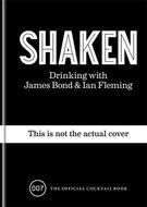 Shaken: Drinking with James Bond and Ian Fleming, the official cocktail book - Kniha