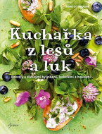 Kuchařka z lesů a luk: Dobroty s divokými bylinkami, bobilemi houbami - Kniha