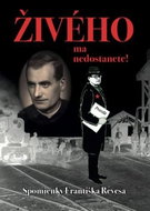 Živého ma nedostanete!: Spomienky Františka Revesa - Kniha
