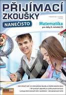 Přijímací zkoušky nanečisto Matematika pro žáky 9. ročníků ZŠ - Kniha