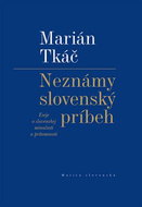 Neznámy slovenský príbeh: Eseje o slovenskej minulosti a prítomnosti - Kniha