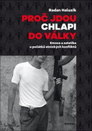 Proč jdou chlapi do války: Emoce a estetika u počátků etnických konfliktů - Kniha