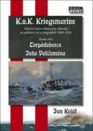 Torpédoborce Jeho Veličenstva: Válečné loďstvo Rakouska-Uherska na pohlednicích a fotografiích 1900- - Kniha