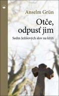 Otče, odpusť jim: Sedm Ježíšových slov na kříži - Kniha