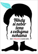 Nikdy si neber ženu s velkýma nohama: Ženy v příslovích z celého světa - Kniha