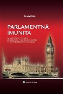 Parlamentná imunita: na Slovensku,v Čechách,v niektorých iných štátoch Európy a v judikatúre eu.súdo - Kniha