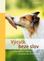 Výcvik beze slov: Trénink pomocí metody prázdné ruky (handtouch) - Kniha