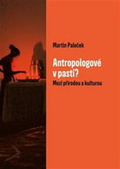 Antropologové v pasti?: Mezi přírodou a kulturou - Kniha