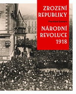 Zrození republiky Národní revoluce 1918 - Kniha