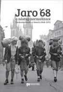 Jaro '68 a nástup normalizace: Československo v letech 1968–1971 - Kniha