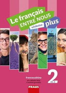 Le français ENTRE NOUS plus 2 UČ (A1.2): Učebnice, francouzština pro ZŠ a víceletá gymnázia - Kniha